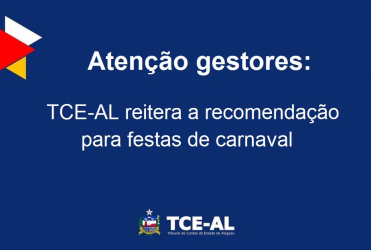 TCE-AL reitera a recomendação para que municípios impeçam realização de festas de carnaval