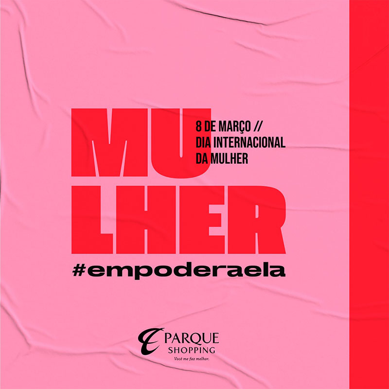 Parque Shopping promove ação #EmpoderaEla em comemoração ao Dia da Mulher